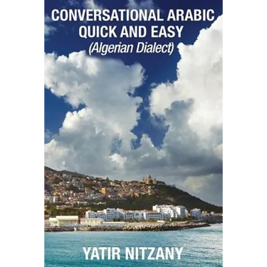 Conversational Arabic Quick and Easy: Algerian Arabic Dialect, Darja, Darija, Maghreb, Algeria, Colloquial Arabic