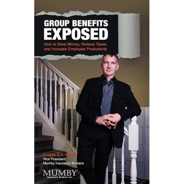 Group Benefits Exposed: How to Save Money, Reduce Taxes, and Increase Employee Productivity
