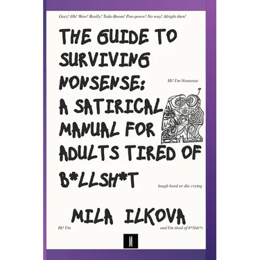 The Guide to Surviving Nonsense: A Satirical Manual for Adults Tired of B*llsh*t