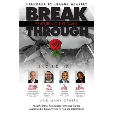 Break Through Featuring Tiki Davis: Powerful Stories from Global Authorities that are Guaranteed to Equip Anyone for Real Life Breakthroughs