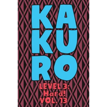 Kakuro Level 3: Hard! Vol. 13: Play Kakuro 16x16 Grid Hard Level Number Based Crossword Puzzle Popular Travel Vacation Games Japanese Mathematical Log