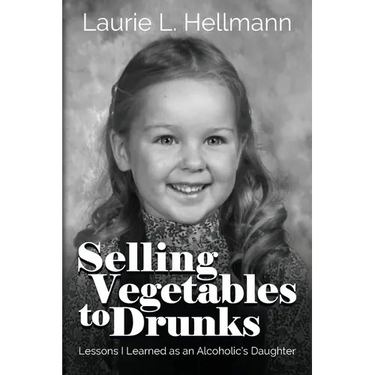 Selling Vegetables to Drunks: Lessons I Learned as an Alcoholic's Daughter