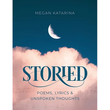 Storied: Poems, Lyrics & Unspoken Thoughts
