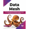 Data Mesh: Principles, patterns, architecture, and strategies for data-driven decision making (English Edition)