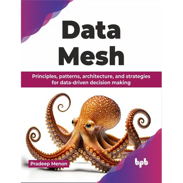 Data Mesh: Principles, patterns, architecture, and strategies for data-driven decision making (English Edition)