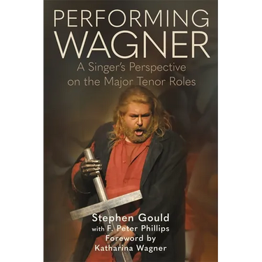 Performing Wagner: A Singer's Perspective on the Major Tenor Roles
