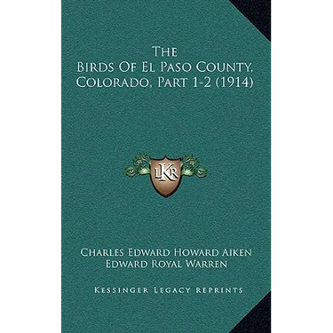 The Birds Of El Paso County, Colorado, Part 1-2 (1914)