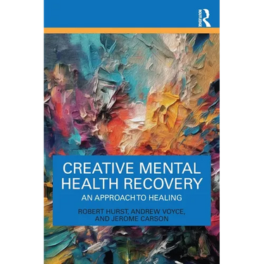 Creative Mental Health Recovery: An Approach To Healing