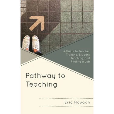 Pathway to Teaching: A Guide to Teacher Training, Student Teaching, and Finding a Job