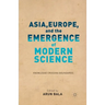 Asia, Europe, and the Emergence of Modern Science: Knowledge Crossing Boundaries