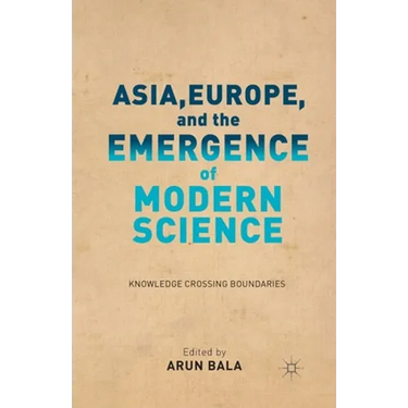Asia, Europe, and the Emergence of Modern Science: Knowledge Crossing Boundaries