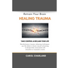 Retrain Your Brain Healing Trauma: Revolutionary trauma releasing techniques in brain neural retraining break emotional links associated with stressfu