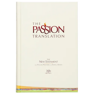 The Passion Translation New Testament (2020 Edition) Hc Ivory: With Psalms, Proverbs, and Song of Songs