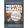 A Consumer's Guide to Mental Health Services: Unveiling the Mysteries and Secrets of Psychotherapy