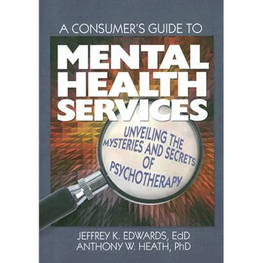 A Consumer's Guide to Mental Health Services: Unveiling the Mysteries and Secrets of Psychotherapy