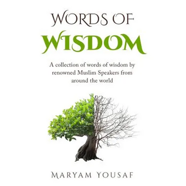 Words of Wisdom: A collection of words of wisdom by renowned Muslim Speakers from Around the world