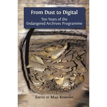 From Dust to Digital: Ten Years of the Endangered Archives Programme