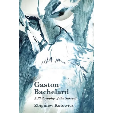Gaston Bachelard: A Philosophy of the Surreal