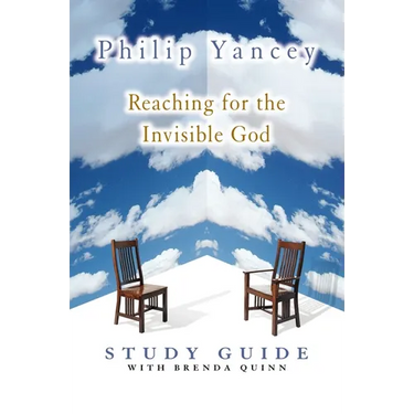 The Reaching for the Invisible God Study Guide: Deepening Our Relationship with the God We Can't See