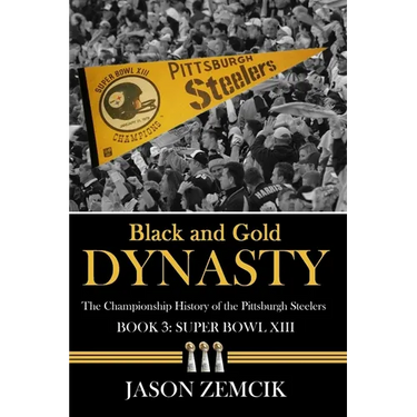 Black and Gold Dynasty (Book 3): The Championship History of the Pittsburgh Steelers
