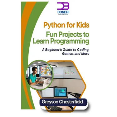 Python for Kids: Fun Projects to Learn Programming: A Beginner's Guide to Coding, Games, and More