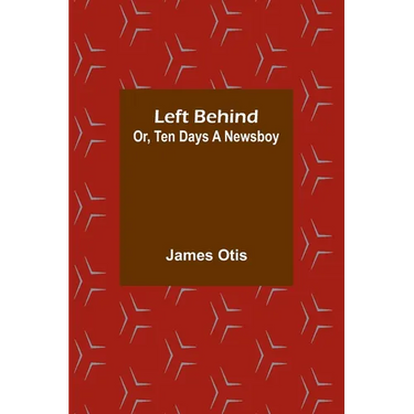 Left Behind; Or, Ten Days a Newsboy