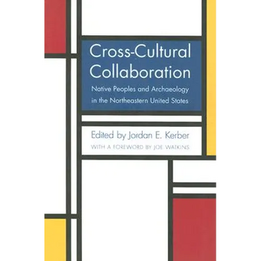 Cross-Cultural Collaboration: Native Peoples and Archaeology in the Northeastern United States