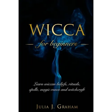 Wicca: For Beginners. Learn wiccan beliefs, rituals, spells, magic runes and witchcraft.