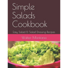Simple Salads Cookbook: Easy Salad & Salad Dressing Recipes