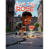 I Am the Rose
