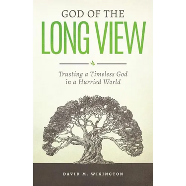 God of the Long View: Trusting a Timeless God in a Hurried World