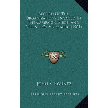 Record Of The Organizations Engaged In The Campaign, Siege, And Defense Of Vicksburg (1901)
