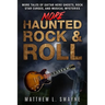 More Haunted Rock & Roll: More tales of guitar hero ghosts, rock star curses, and musical mysteries