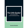 The Little Quaker; or, the Triumph of Virtue. A Tale for the Instruction of Youth