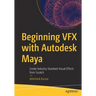 Beginning Vfx with Autodesk Maya: Create Industry-Standard Visual Effects from Scratch
