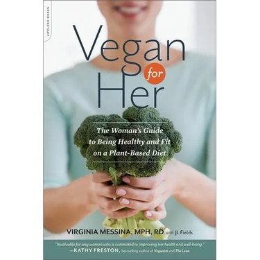 Vegan for Her: The Woman's Guide to Being Healthy and Fit on a Plant-Based Diet