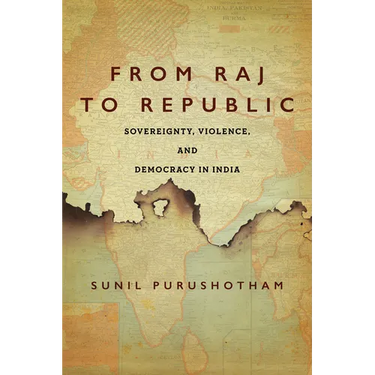 From Raj to Republic: Sovereignty, Violence, and Democracy in India