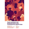 Youth Exclusion and Empowerment in the Contemporary Global Order: Contexts of Economy, Education and Governance