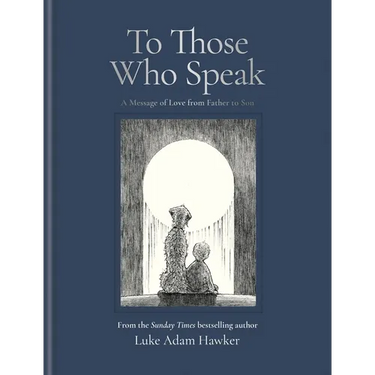 To Those Who Speak: A Message of Love from Father to Son