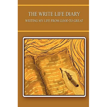 The Write Life Diary - Writing My Life from Good to Great