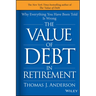 The Value of Debt in Retirement: Why Everything You Have Been Told Is Wrong
