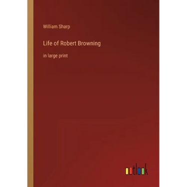Life of Robert Browning: in large print