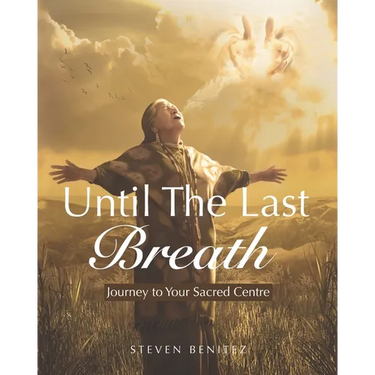 Until the Last Breath: Journey to Your Sacred Centre