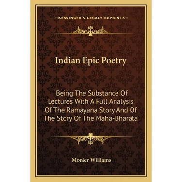 Indian Epic Poetry: Being The Substance Of Lectures With A Full Analysis Of The Ramayana Story And Of The Story Of The Maha-Bharata