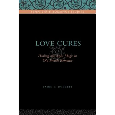 Love Cures: Healing and Love Magic in Old French Romance