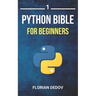 The Python Bible Volume 1: Python Programming For Beginners (Basics, Introduction)