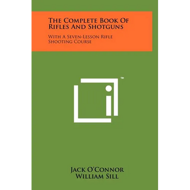 The Complete Book Of Rifles And Shotguns: With A Seven-Lesson Rifle Shooting Course