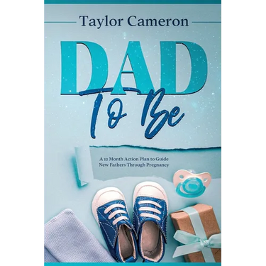 Dad To Be: A 12 Month Action Plan to Guide New Fathers Through Pregnancy