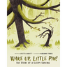 Wake Up, Little Pin!: The Story of a Sleepy Sapling