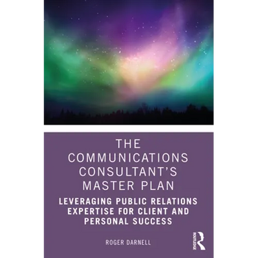The Communications Consultant's Master Plan: Leveraging Public Relations Expertise for Client and Personal Success